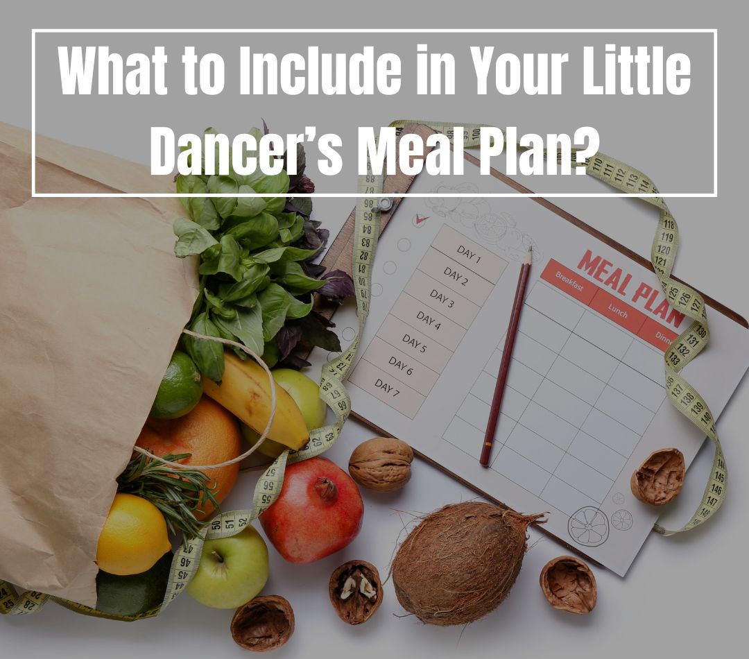 What to Include in Your Little Dancer’s Meal Plan?