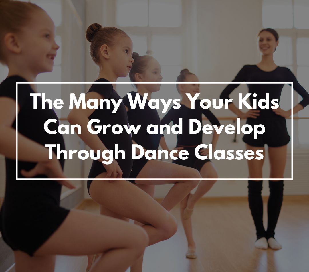 The Many Ways Your Kids Can Grow and Develop Through Dance Classes