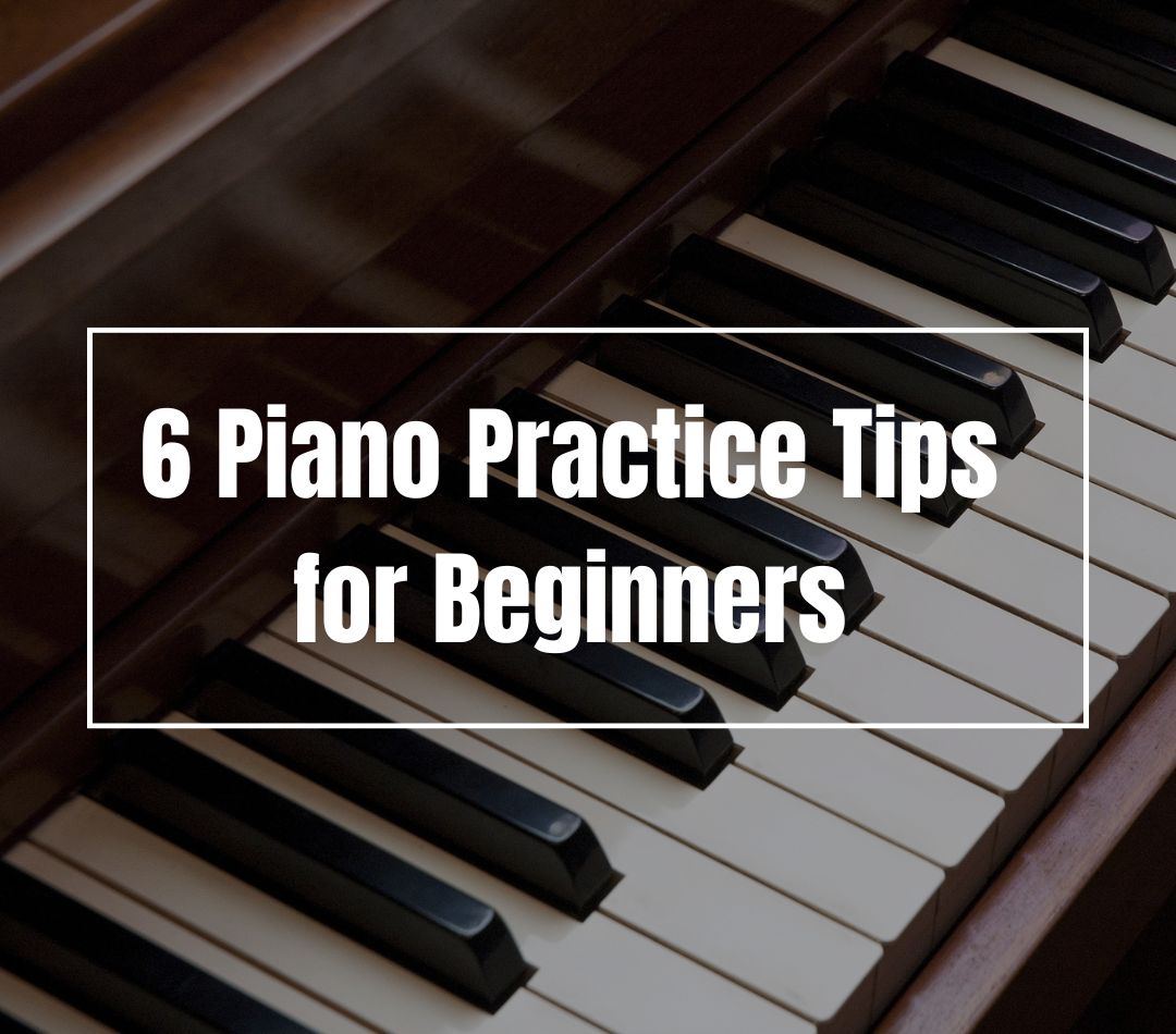 6 Piano Practice Tips for Beginners