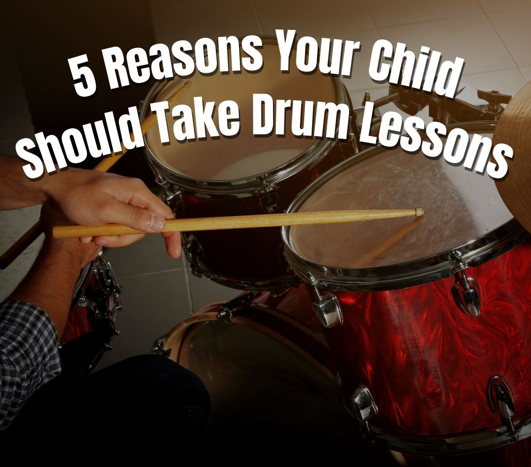 5 Reasons Your Child Should Take Drum Lessons