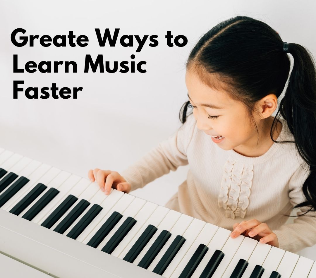Great Ways to Learn Music Faster