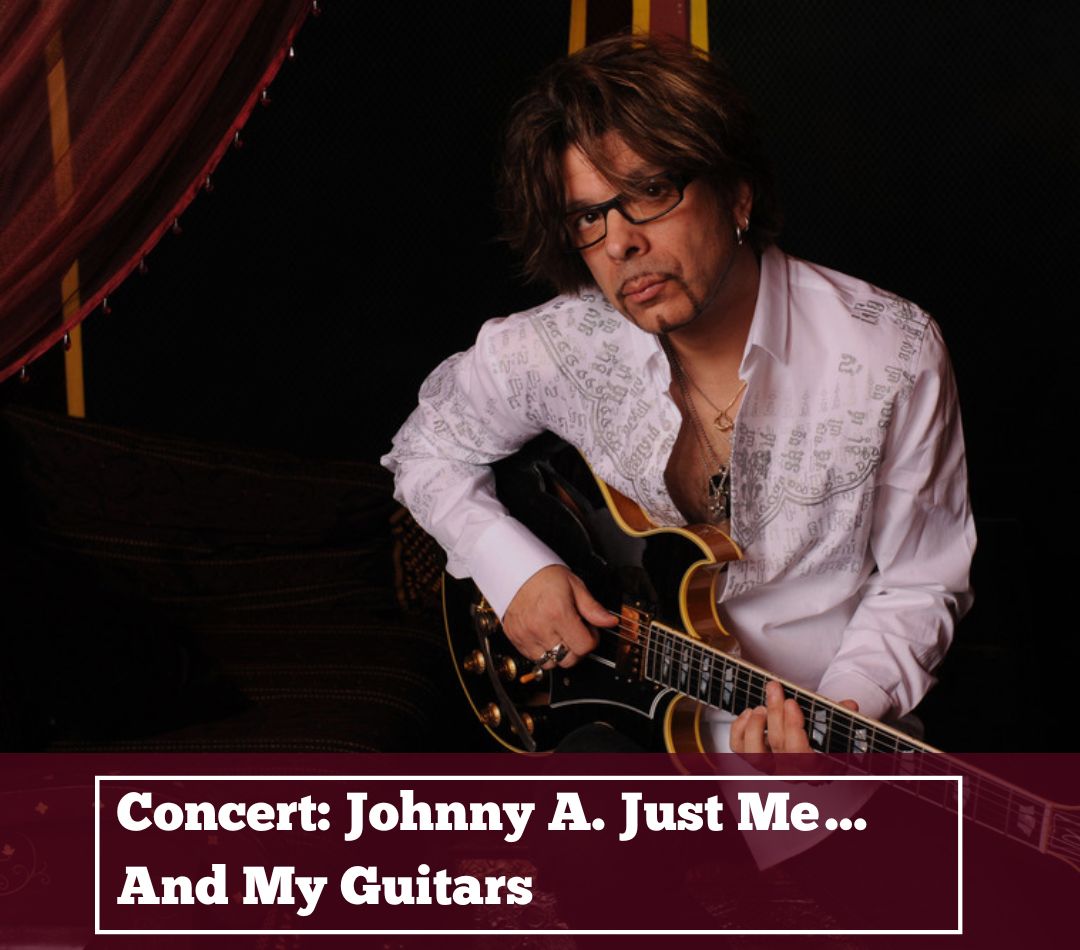 Concert: Johnny A. Just Me…And My Guitars